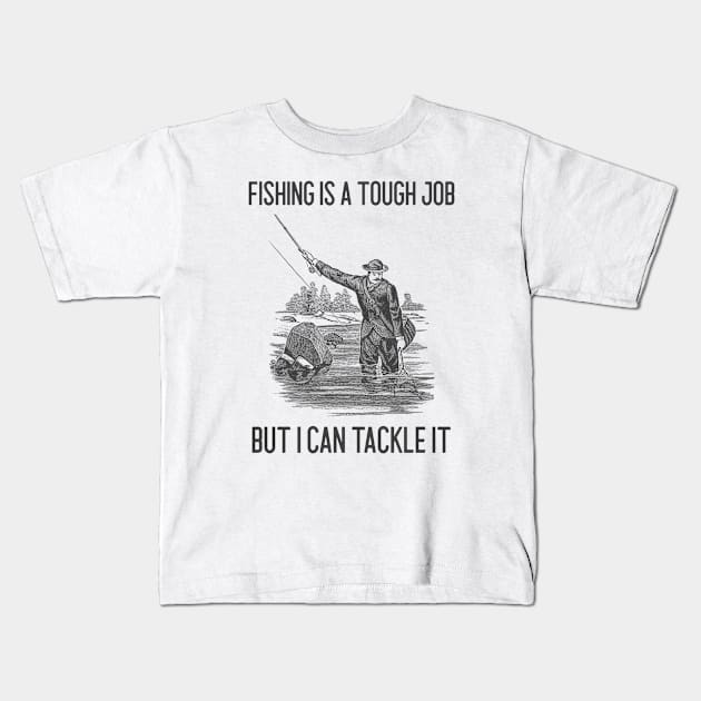 Fishing Is A Tough Job But I Can Tackle It Kids T-Shirt by Jitesh Kundra